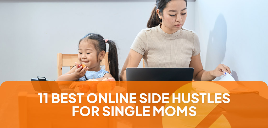 32 Side Hustles For Single Moms To Earn Extra Cash