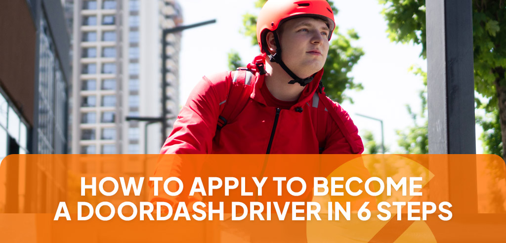 DoorDash driver above a caption saying "how to apply to become a DoorDash driver in 6 steps"
